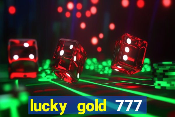 lucky gold 777 paga mesmo